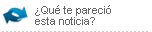 &iquest;Qu&eacute; te pareci&oacute; esta noticia?